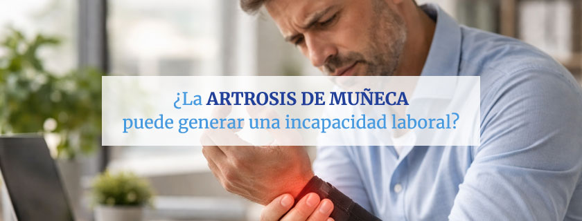 La artrosis muñeca puede generar una incapacidad laboral