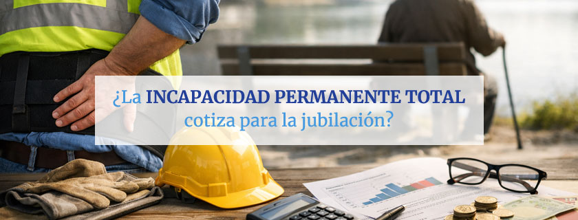 La incapacidad permanente total cotiza para jubilación