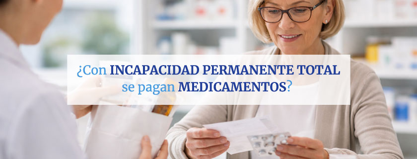Con Incapacidad Permanente Total se pagan medicamentos