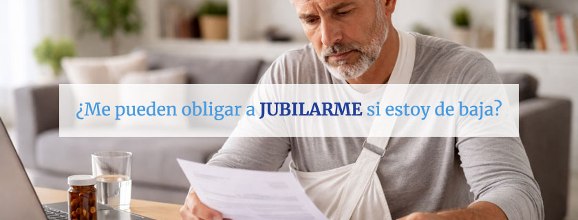 Me pueden obligar a jubilarme si estoy de baja