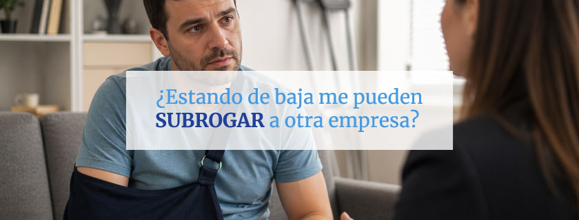 Estando de baja me pueden subrogar a otra empresa