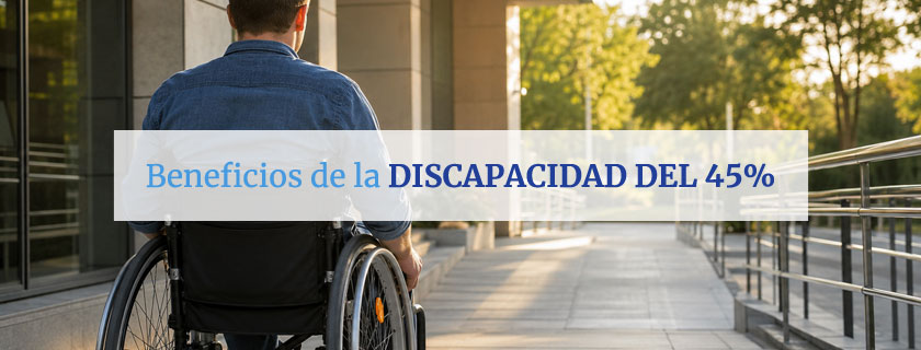 Beneficios de la discapacidad del 45% en 2026