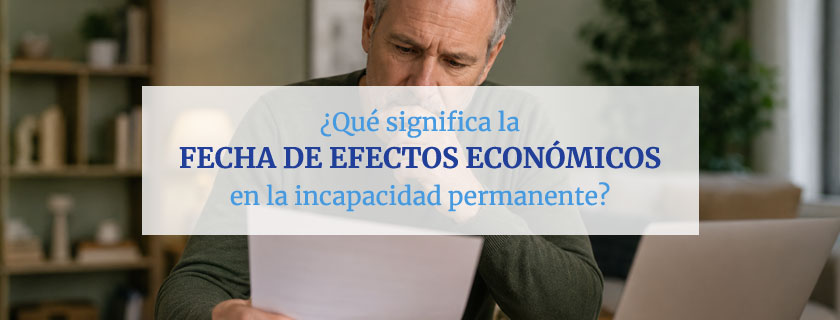 Qué significa la fecha de efectos económicos en la incapacidad permanente