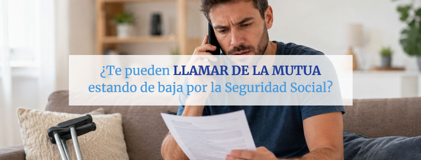 Te pueden llamar de la mutua estando de baja por la Seguridad Social