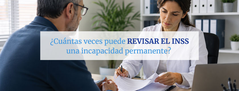 Cuántas veces puede revisar el INSS una incapacidad permanente